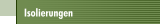 Isolierungen